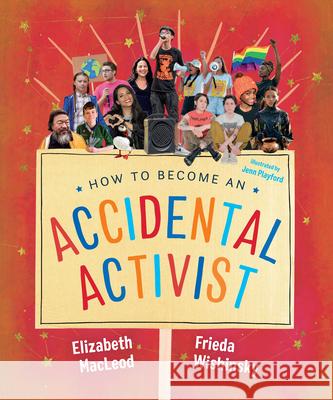 How to Become an Accidental Activist Elizabeth MacLeod Frieda Wishinsky Jenn Playford 9781459826113 Orca Book Publishers