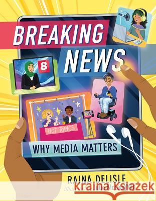 Breaking News: Why Media Matters Raina DeLisle Julie McLaughlin 9781459826564 Orca Book Publishers