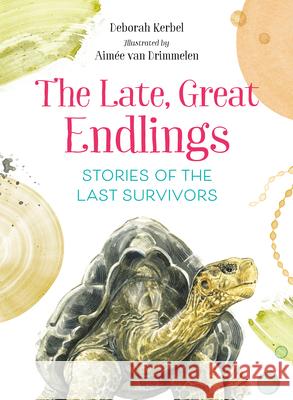 The Late, Great Endlings: Stories of the Last Survivors Deborah Kerbel Aim 9781459827660 Orca Book Publishers