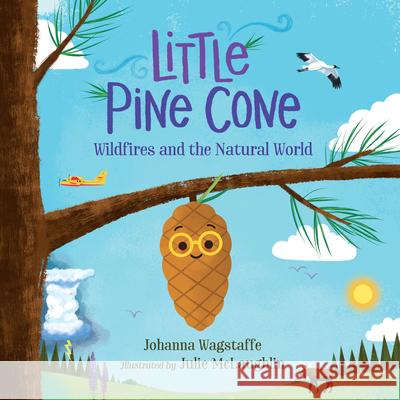 Little Pine Cone: Wildfires and the Natural World Johanna Wagstaffe Julie McLaughlin 9781459828308 Orca Book Publishers