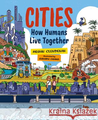 Cities: How Humans Live Together Megan Clendenan Suharu Ogawa 9781459831469 Orca Book Publishers