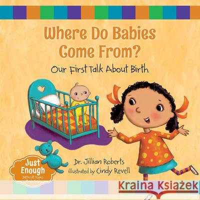 Where Do Babies Come From?: Our First Talk about Birth Jillian Roberts Cindy Revell 9781459831865 Orca Book Publishers