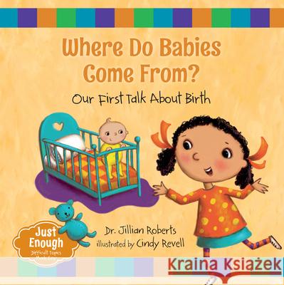 Where Do Babies Come From?: Our First Talk about Birth Jillian Roberts Cindy Revell 9781459831865 Orca Book Publishers