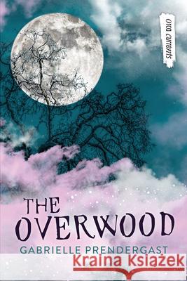 The Overwood Gabrielle Prendergast 9781459831964 Orca Book Publishers