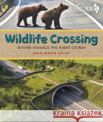 Wildlife Crossing: Giving Animals the Right of Way Joan Marie Galat 9781459833463 Orca Book Publishers