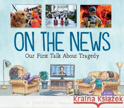 On the News: Our First Talk about Tragedy Jillian Roberts Jane Heinrichs 9781459833692 Orca Book Publishers