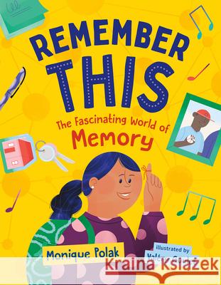 Remember This: The Fascinating World of Memory Monique Polak Val?ry Goulet 9781459834125 Orca Book Publishers