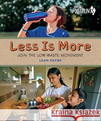 Less Is More: Join the Low-Waste Movement Leah Payne 9781459835443 Orca Book Publishers