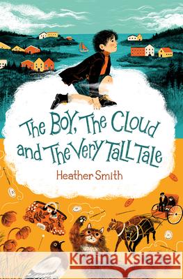 The Boy, the Cloud and the Very Tall Tale Heather Smith 9781459836037