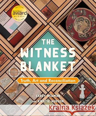 The Witness Blanket: Truth, Art and Reconciliation Carey Newman Kirstie Hudson 9781459836129 Orca Book Publishers