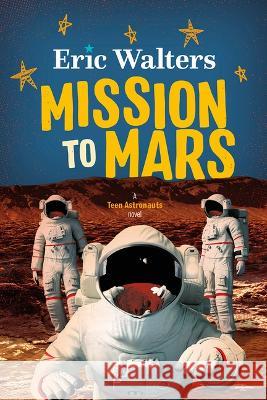 Mission to Mars: Teen Astronauts #3 Eric Walters 9781459836730