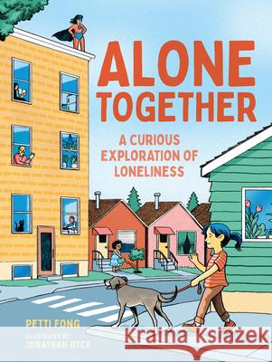 Alone Together: A Curious Exploration of Loneliness Petti Fong Jonathan Dyck 9781459837232 Orca Book Publishers
