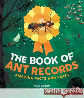 The Book of Ant Records: Amazing Facts and Feats Katja Bargum Jenny Lucander B. J. Woodstein 9781459837492 Orca Book Publishers