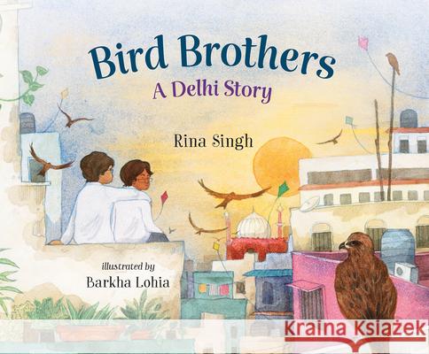 Bird Brothers, a Delhi Story Rina Singh Barkha Lohia 9781459838567