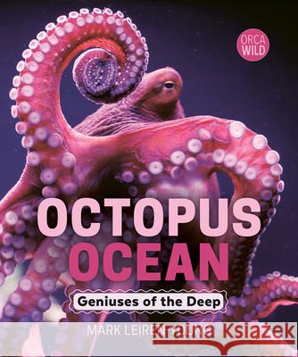 Octopus Ocean: Geniuses of the Deep Mark Leiren-Young 9781459838956