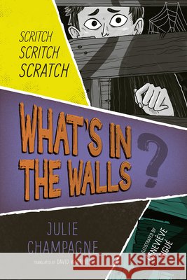 What's in the Walls? Julie Champagne Genevi?ve Bigu? David Warriner 9781459839861 Orca Book Publishers