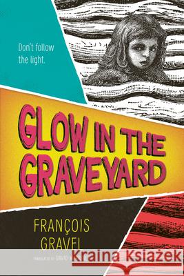 Glow in the Graveyard Fran?ois Gravel David Warriner 9781459839922