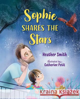 Sophie Shares the Stars Heather Smith Catherine Petit 9781459840157 Orca Book Publishers