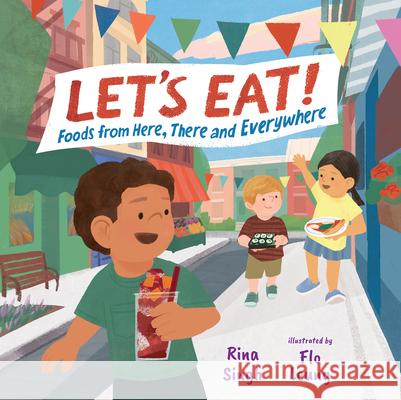 Let's Eat!: Foods from Here, There and Everywhere Rina Singh Flo Leung 9781459840386 Orca Book Publishers