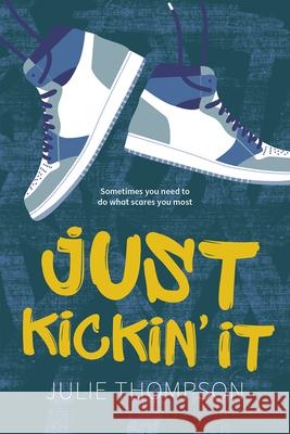 Just Kickin' It Julie Thompson 9781459841017