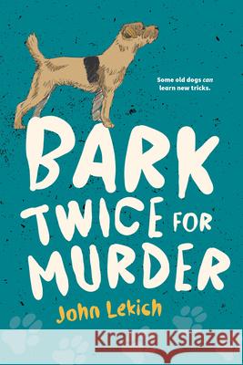 Bark Twice for Murder John Lekich 9781459841482 Orca Book Publishers