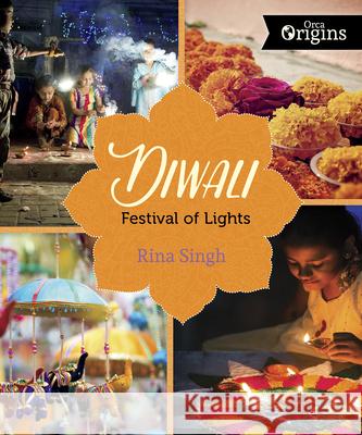 Diwali: Festival of Lights Rina Singh 9781459841871 Orca Book Publishers