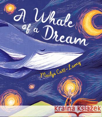 A Whale of a Dream Ma?lys Cart-Lamy Ann Marie Boulanger 9781459842229 Orca Book Publishers
