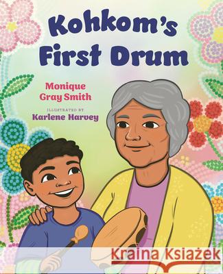 Kookum's First Drum Monique Gra Karlene Harvey 9781459842724 Orca Book Publishers