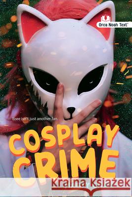 Cosplay Crime (Noah Text Edition) Marty Chan 9781459847170 Orca Book Publishers
