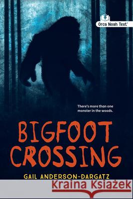 Bigfoot Crossing (Noah Text Edition) Gail Anderson-Dargatz 9781459847231