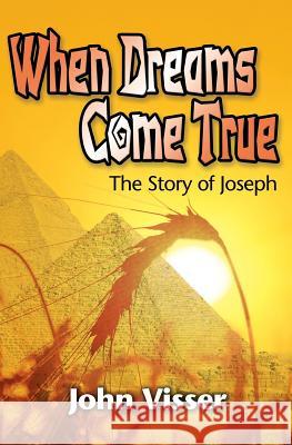 When Dreams Come True: The Story of Joseph Visser, John 9781460001349