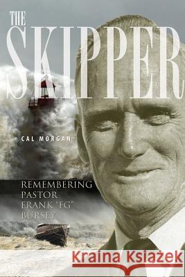 The Skipper: Remembering Pastor Frank FG Bursey Morgan, Cal 9781460001370 Guardian Books