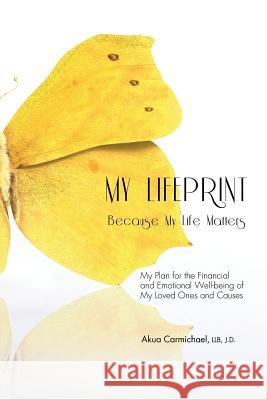 My Lifeprint: My Plan for the Financial and Emotional Well-Being of My Loved Ones and Causes Akua Carmichael 9781460001981 Epic Press