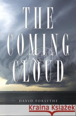 The Coming Cloud: The Spirit of Antichrist David C. Forsythe 9781460004784