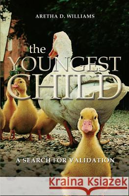 The Youngest Child: A Search for Validation Aretha D. Williams 9781460005569 Guardian Books