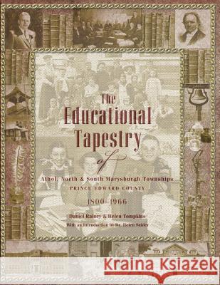 The Educational Tapestry of Athol, North & South Marysburgh Townships Prince Edward County 1800-1966 Daniel Rainey Helen Tompkins 9781460005620 Epic Press