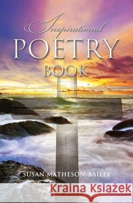 Inspirational Poetry Book Susan J. Matheson-Bailey 9781460005675