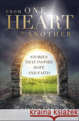 From One Heart to Another: Stories That Inspire Hope and Faith Clark, Bill 9781460005835 Guardian Books