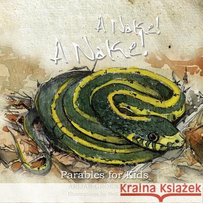 A Nake! A Nake!: Parables For Kids Arijan Groeneveld, Neil Elsmore 9781460006658 Epic Press