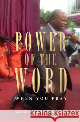 Power of the Word: When You Pray Osaretin Esohe Omoghan 9781460006795 Guardian Books