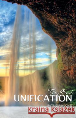 The Great Unification Patricia Hughes 9781460007303 Essence Publishing (Canada)