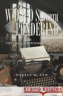 Words Worth Pondering: Fifty Selected Poems Warren W. Faw 9781460007754 Guardian Books