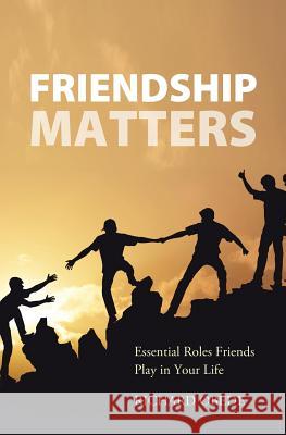 Friendship Matters: Essential Roles Friends Play in Your Life Richard Obede 9781460007983 Guardian Books
