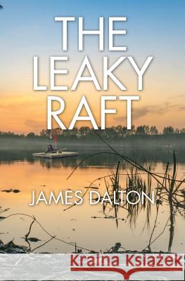 The Leaky Raft James Dalton 9781460008492 Epic Press