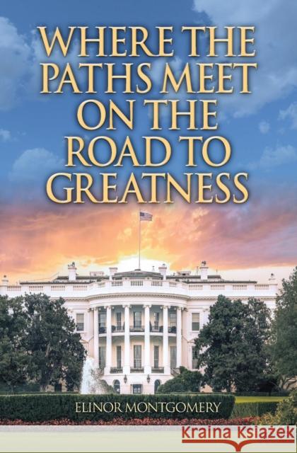 Where the Paths Meet on the Road to Greatness Elinor Montgomery 9781460010730 Guardian Books