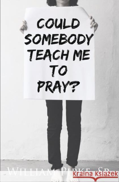 Could Somebody Teach Me to Pray? Sr William Pipke 9781460011027 Guardian Books
