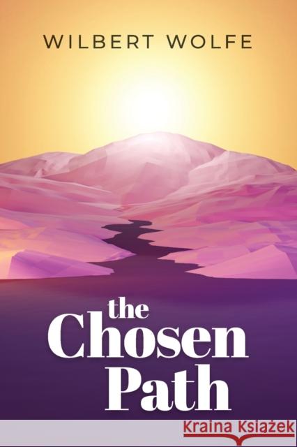 The Chosen Path: What Lies Beyond Wilbert Wolfe 9781460011997 Essence Publishing (Canada)