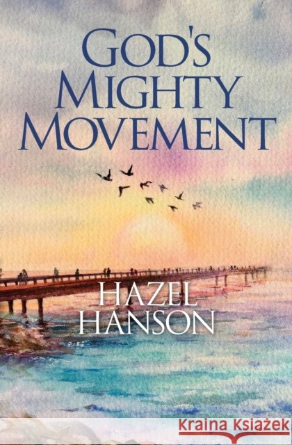 God's Mighty Movement Hazel Hanson 9781460012512 Guardian Books