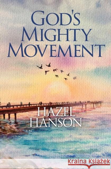 God's Mighty Movement Hazel Hanson 9781460012512 Guardian Books