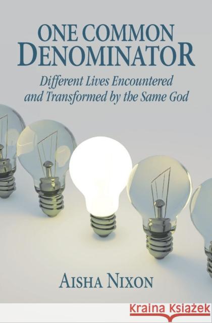 One Common Denominator: Different Lives Encountered and Transformed by the Same God Aisha Nixon 9781460012796 Guardian Books